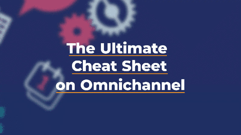 The Ultimate Cheat Sheet on Omnichannel